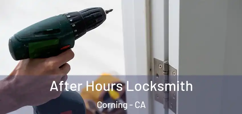  After Hours Locksmith Corning - CA