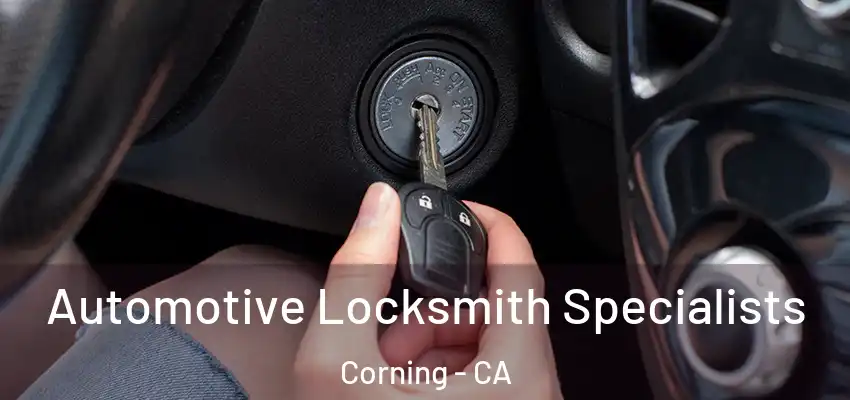  Automotive Locksmith Specialists Corning - CA