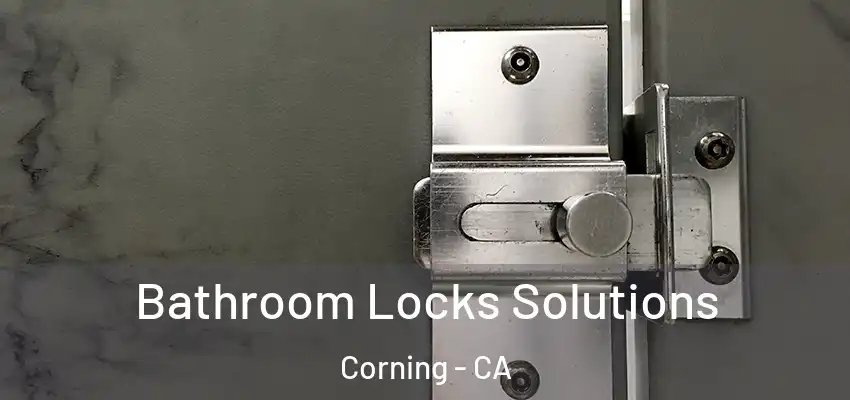  Bathroom Locks Solutions Corning - CA