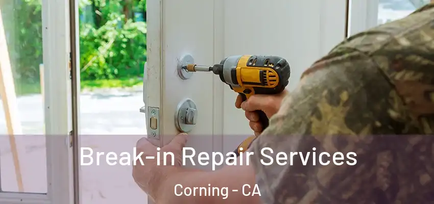  Break-in Repair Services Corning - CA