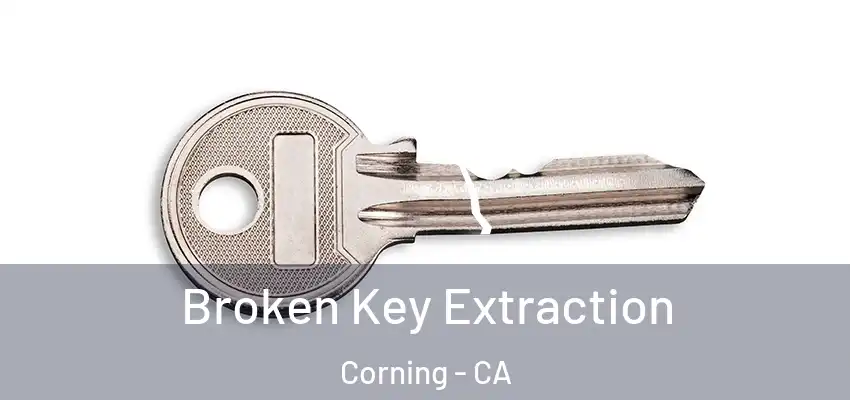  Broken Key Extraction Corning - CA