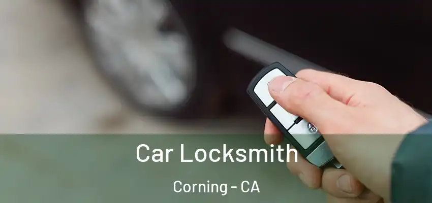  Car Locksmith Corning - CA