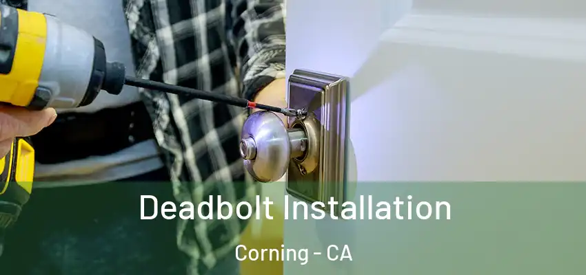  Deadbolt Installation Corning - CA