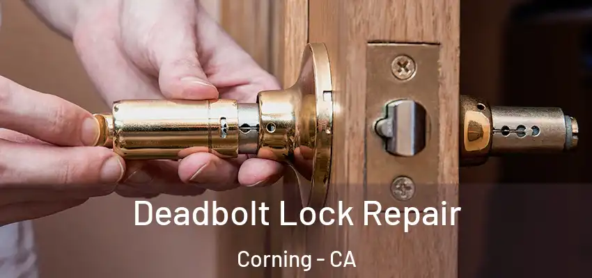  Deadbolt Lock Repair Corning - CA