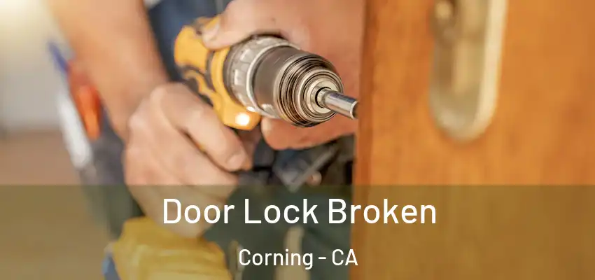  Door Lock Broken Corning - CA