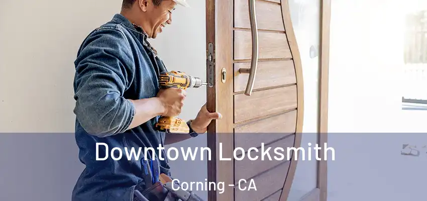  Downtown Locksmith Corning - CA