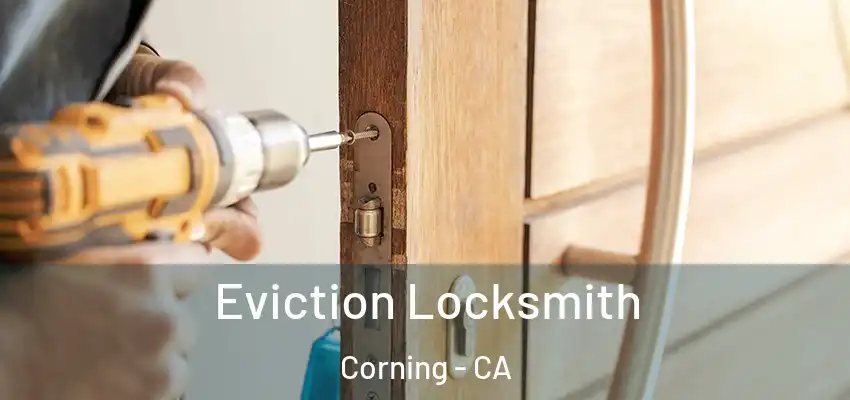 Eviction Locksmith Corning - CA