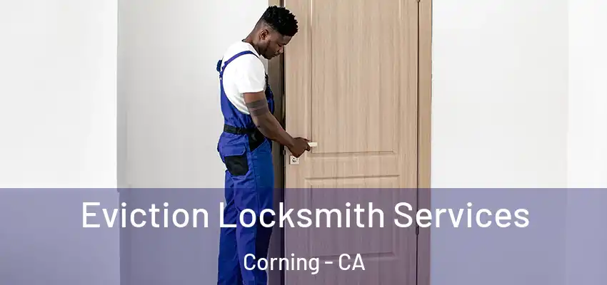  Eviction Locksmith Services Corning - CA
