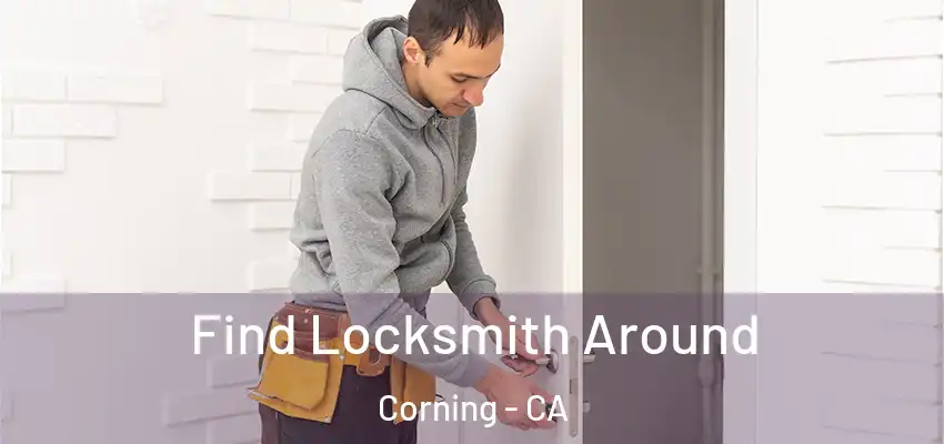 Find Locksmith Around Corning - CA