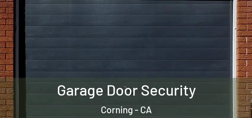  Garage Door Security Corning - CA