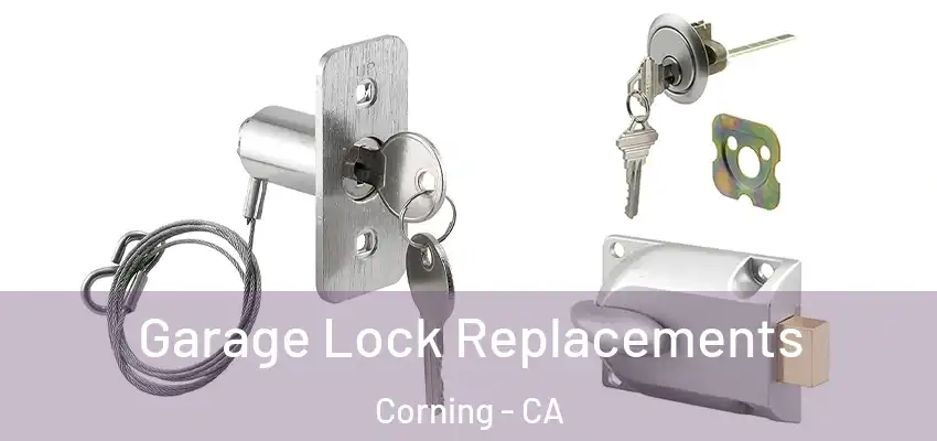  Garage Lock Replacements Corning - CA