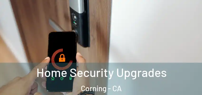  Home Security Upgrades Corning - CA