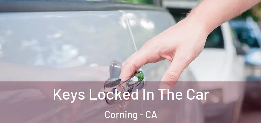 Keys Locked In The Car Corning - CA
