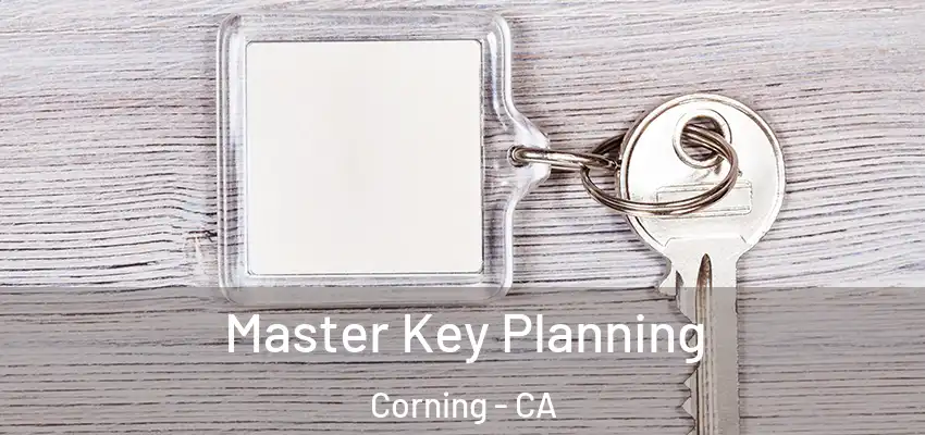  Master Key Planning Corning - CA