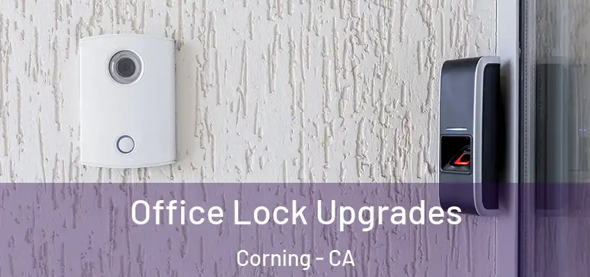  Office Lock Upgrades Corning - CA
