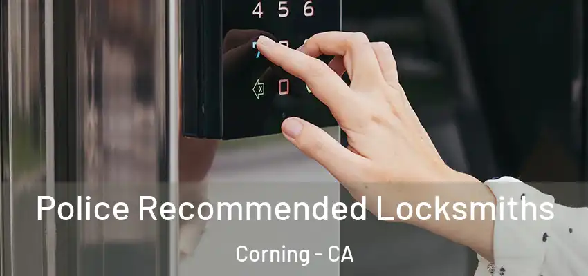  Police Recommended Locksmiths Corning - CA